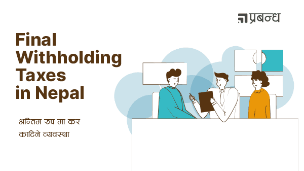 Final Withholding tax in Nepal - अन्तिम रुप मा करकट्टी