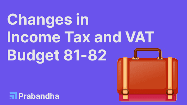 Changes in VAT and Income Tax - Budget 81-82